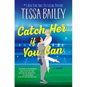Catch Her If You Can -- Tessa Bailey